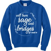 Will Burn Sage And Bridges If I Need To Gift Kids Sweatshirt