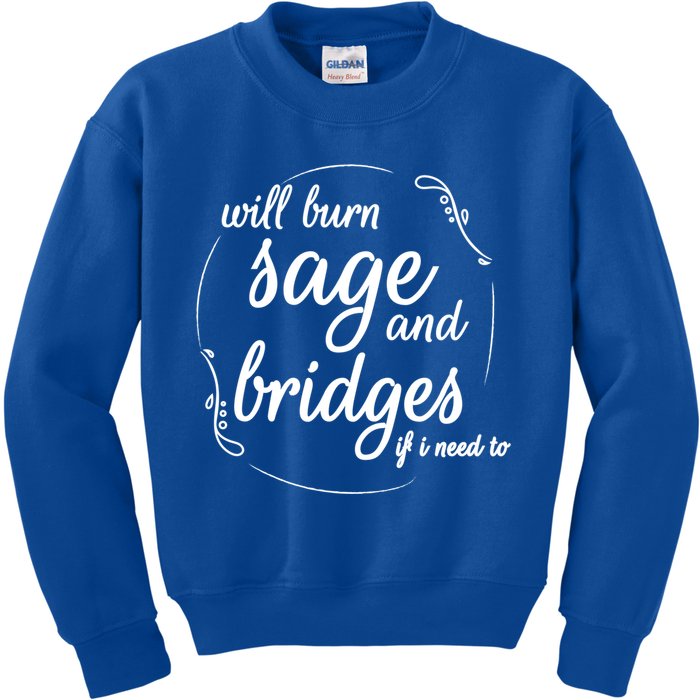 Will Burn Sage And Bridges If I Need To Gift Kids Sweatshirt