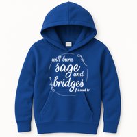 Will Burn Sage And Bridges If I Need To Gift Kids Hoodie