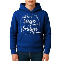 Will Burn Sage And Bridges If I Need To Gift Kids Hoodie