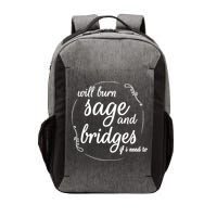 Will Burn Sage And Bridges If I Need To Gift Vector Backpack