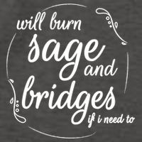 Will Burn Sage And Bridges If I Need To Gift Vector Backpack