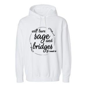 Will Burn Sage And Bridges If I Need To Gift Garment-Dyed Fleece Hoodie