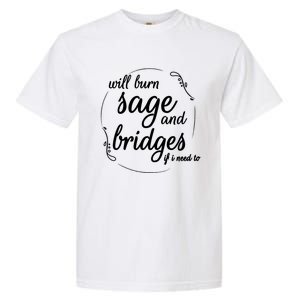 Will Burn Sage And Bridges If I Need To Gift Garment-Dyed Heavyweight T-Shirt