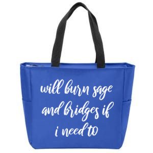 Will Burn Sage And Bridges If I Need To Great Gift Zip Tote Bag