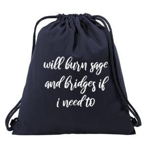 Will Burn Sage And Bridges If I Need To Great Gift Drawstring Bag