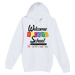 Welcome Back To School We've Missed You Premium Pullover Hoodie