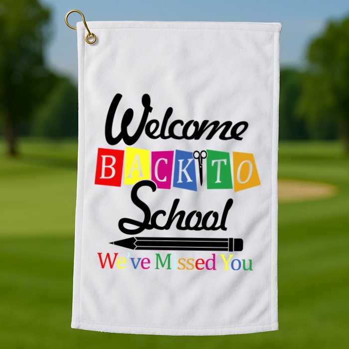 Welcome Back To School We've Missed You Golf Towel