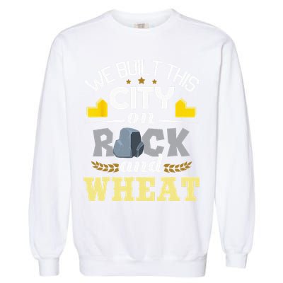 We Built This City On Rock And Wheat Tabletop Board Gaming Garment-Dyed Sweatshirt