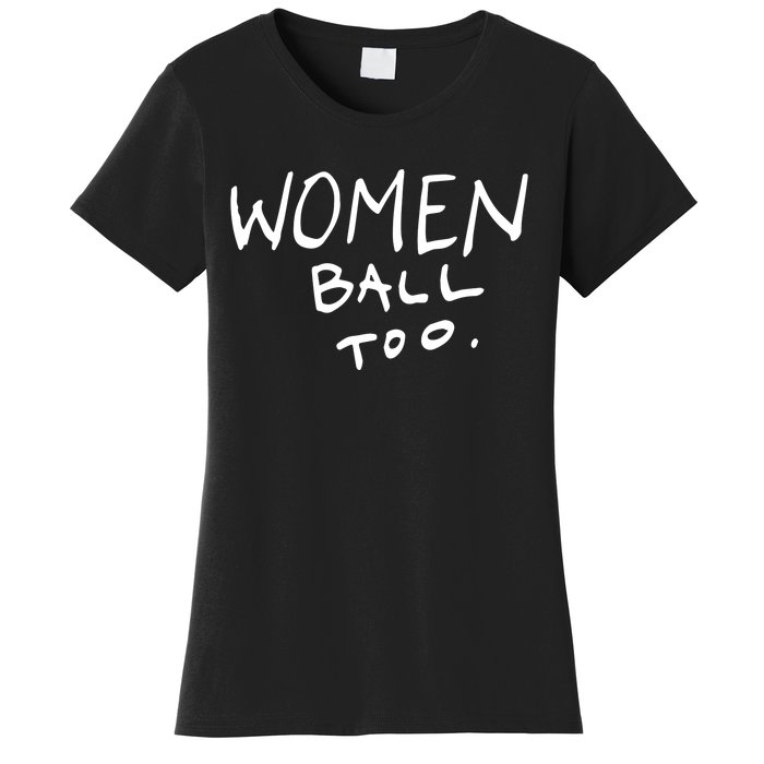 Women Ball Too Women's T-Shirt