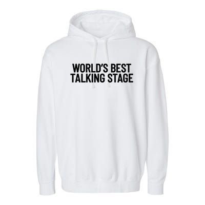 World’s Best Talking Stage Funny Quote Garment-Dyed Fleece Hoodie