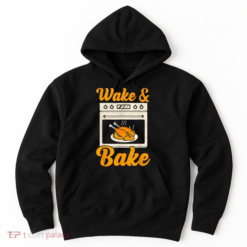 Wake Bake Turkey Feast Meal Dinner Chef Thanksgiving Hoodie