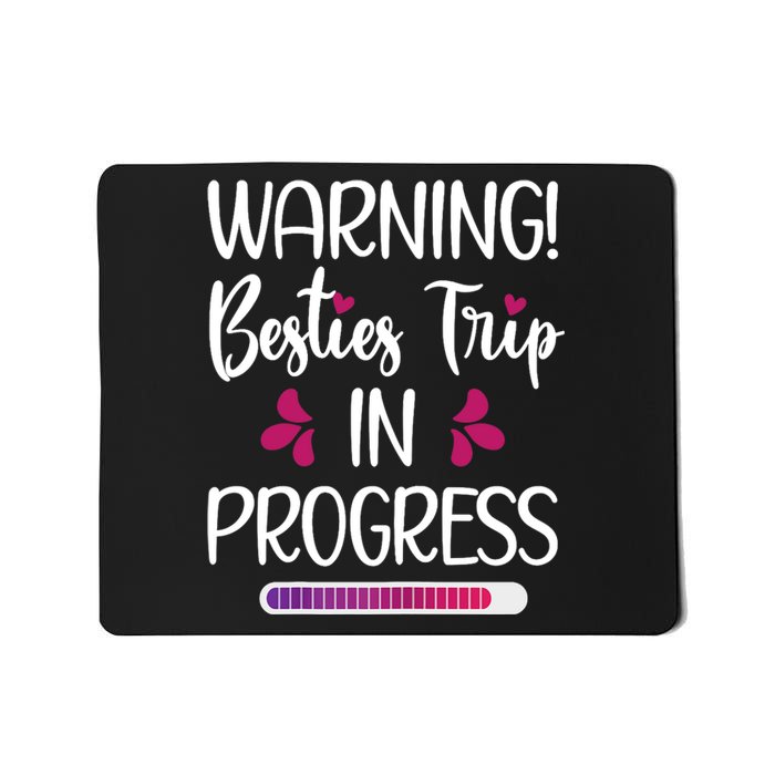 Wo Besties Trip In Progress Best Friend Vacation Travel Girls Mousepad