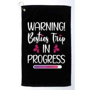 Wo Besties Trip In Progress Best Friend Vacation Travel Girls Platinum Collection Golf Towel