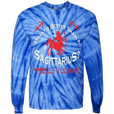 Whats Better Than A Sagittarius November December Zodiac Meaningful Gift Tie-Dye Long Sleeve Shirt