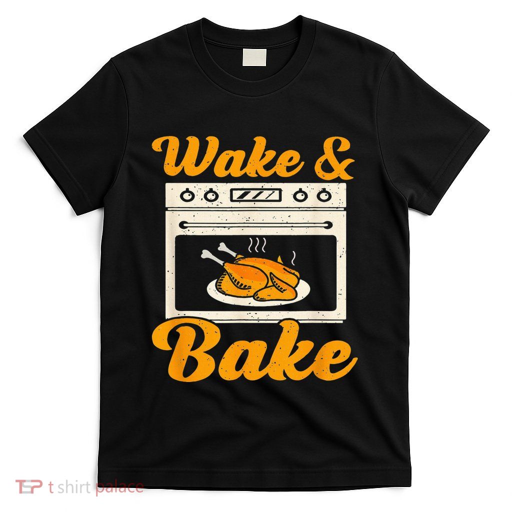Wake Bake Turkey Feast Meal Dinner Chef T-Shirt