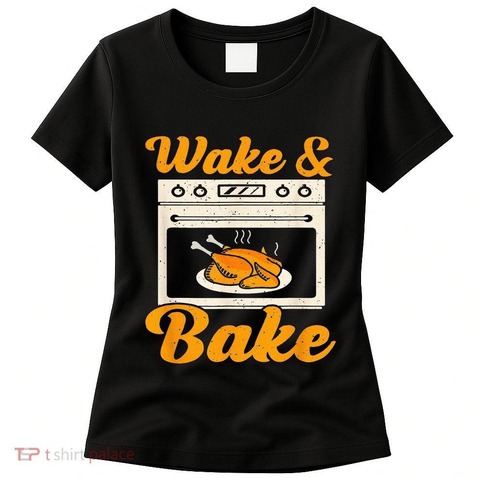 Wake Bake Turkey Feast Meal Dinner Chef Womens T-Shirt
