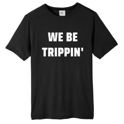 We Be Trippin Funny Travel Vacation Roadtrip Matching Gift Tall Fusion ChromaSoft Performance T-Shirt