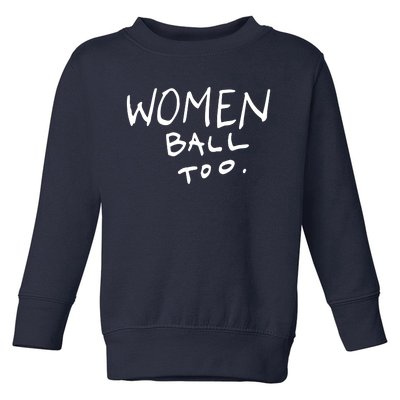 Women Ball Too Toddler Sweatshirt