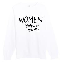 Women Ball Too Premium Crewneck Sweatshirt