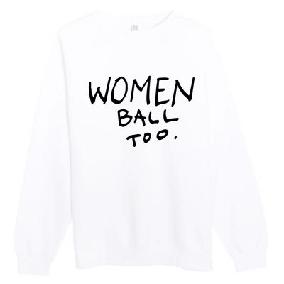 Women Ball Too Premium Crewneck Sweatshirt