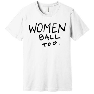 Women Ball Too Premium T-Shirt