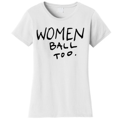 Women Ball Too Women's T-Shirt