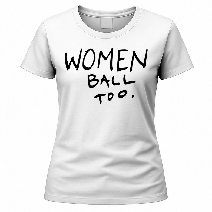 Women Ball Too Women's T-Shirt