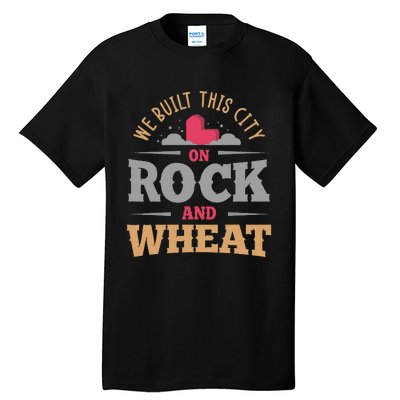 We Built This City On Rock And Wheat Or Board Game Tall T-Shirt