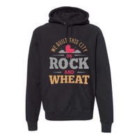 We Built This City On Rock And Wheat Or Board Game Premium Hoodie