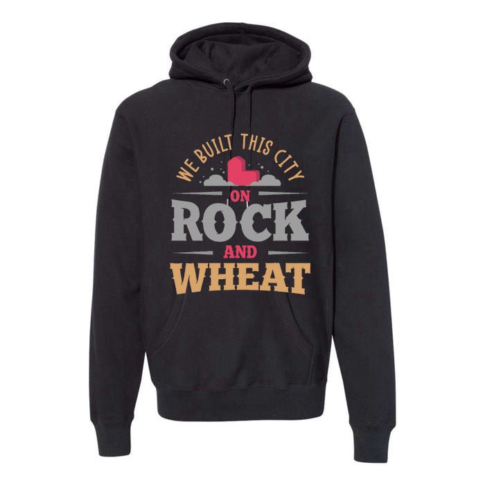 We Built This City On Rock And Wheat Or Board Game Premium Hoodie