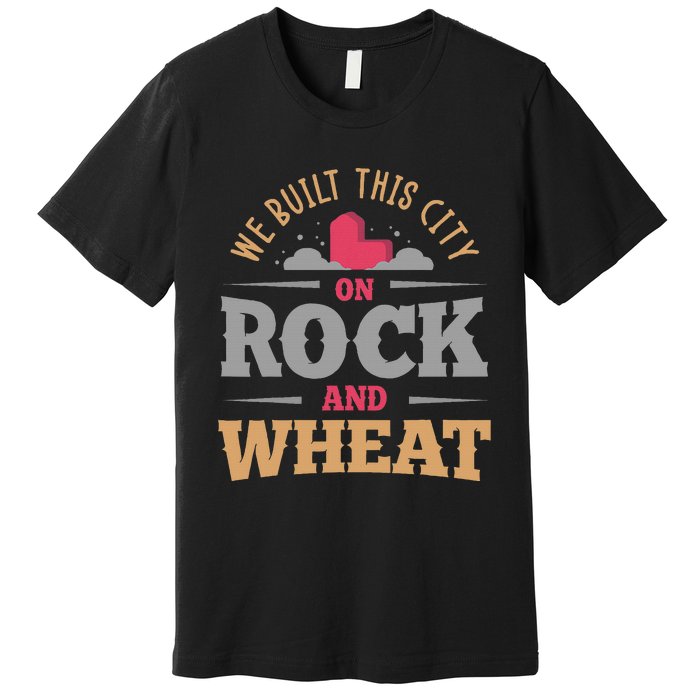 We Built This City On Rock And Wheat Or Board Game Premium T-Shirt