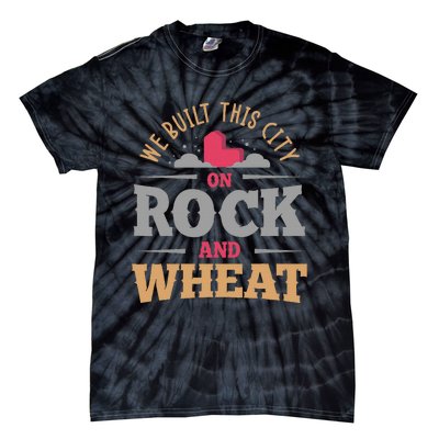 We Built This City On Rock And Wheat Or Board Game Tie-Dye T-Shirt