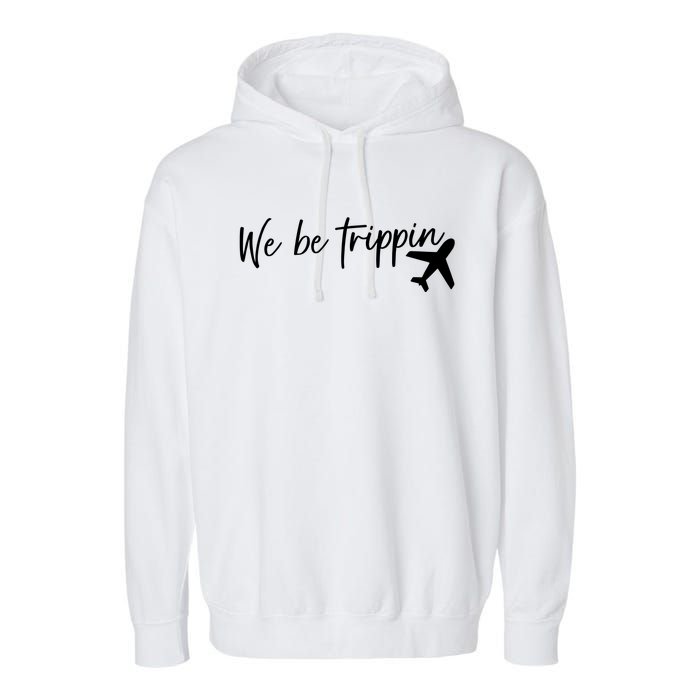 We Be Trippin Garment-Dyed Fleece Hoodie