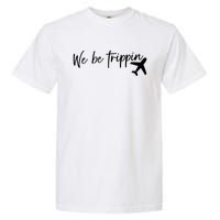 We Be Trippin Garment-Dyed Heavyweight T-Shirt