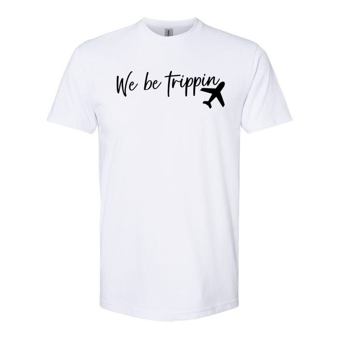 We Be Trippin Softstyle CVC T-Shirt