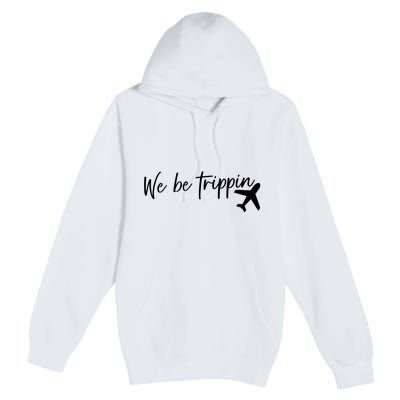 We Be Trippin Premium Pullover Hoodie