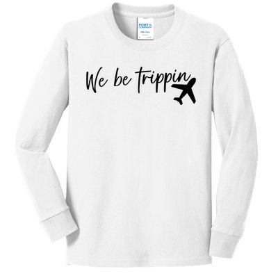 We Be Trippin Kids Long Sleeve Shirt