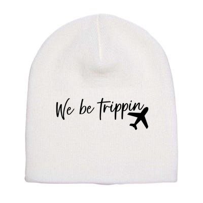 We Be Trippin Short Acrylic Beanie