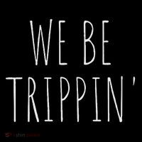 We Be Trippin' Funny Travel Kids T-Shirt