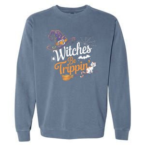 Witches Be Trippin Funny Halloween Costume Funny Salem Witch Costume Garment-Dyed Sweatshirt