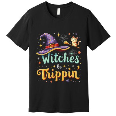 Witches Be Trippin Funny Witch Halloween Premium T-Shirt