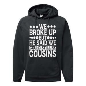 We Broke Up But He Said We Could Still Be Cousins Performance Fleece Hoodie