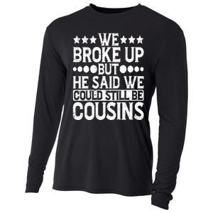 We Broke Up But He Said We Could Still Be Cousins Cooling Performance Long Sleeve Crew