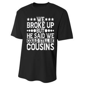 We Broke Up But He Said We Could Still Be Cousins Performance Sprint T-Shirt