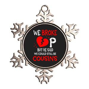 We Broke Up BUt He Said We Could Still Be Cousins Metallic Star Ornament