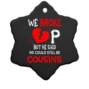 We Broke Up BUt He Said We Could Still Be Cousins Ceramic Star Ornament