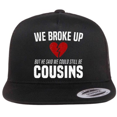 We Broke Up Still Cousins Funny Redneck Break Up Gag Joke Flat Bill Trucker Hat