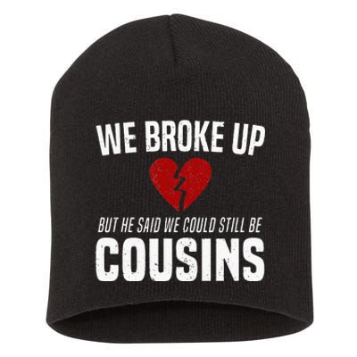 We Broke Up Still Cousins Funny Redneck Break Up Gag Joke Short Acrylic Beanie