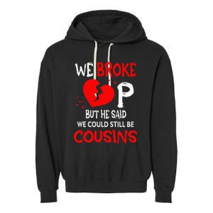 We Broke Up BUt He Said We Could Still Be Cousins Garment-Dyed Fleece Hoodie